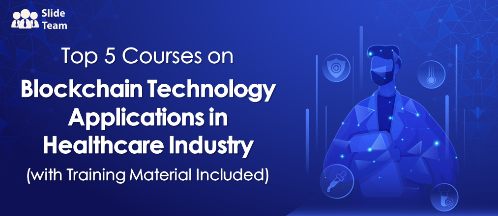 Top 5 Courses on Blockchain Technology Applications in Healthcare Industry (with Training Material Included)