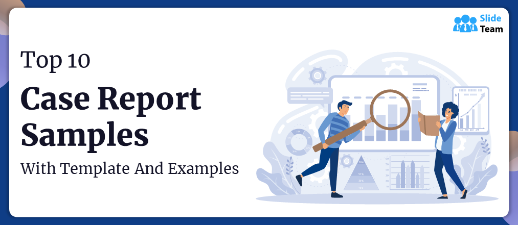 Top 10 Case Report Examples with Templates and Examples