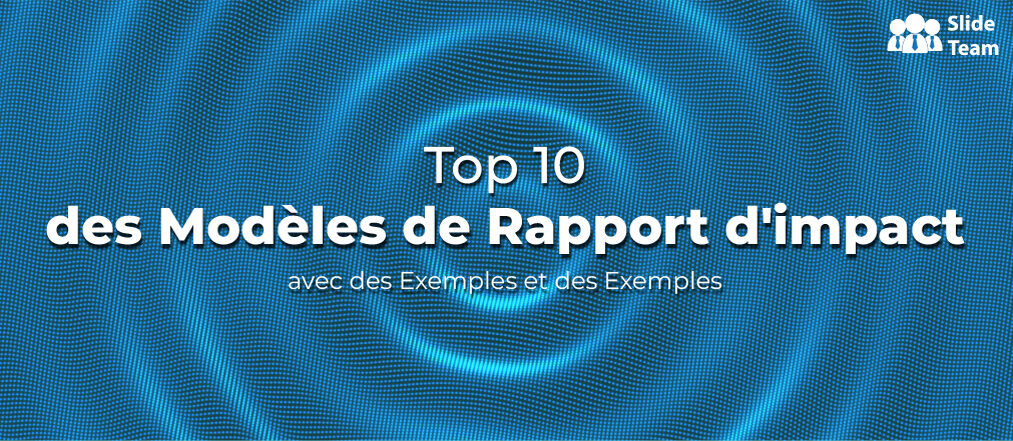 Top 10 des modèles de rapport d'impact avec des exemples et des exemples
