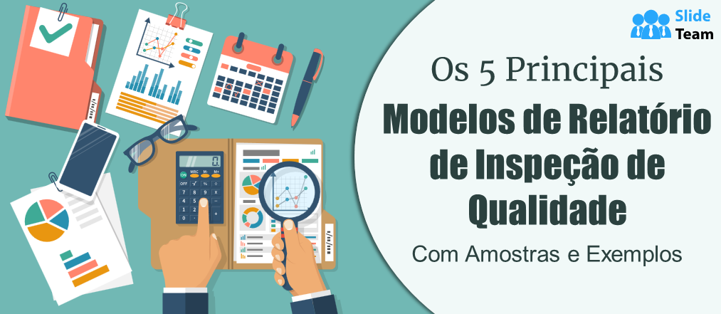 Os 5 principais modelos de relatório de inspeção de qualidade com amostras e exemplos