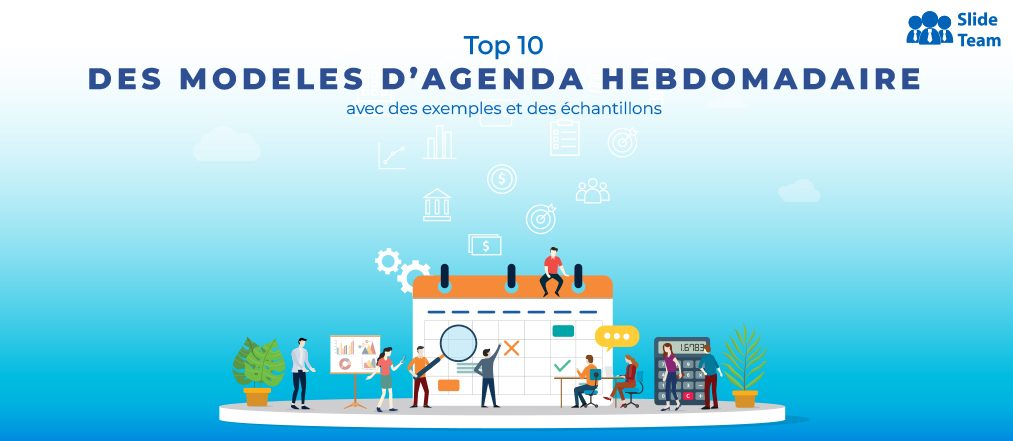 Top 10 des Modèles d'Agenda Hebdomadaire Avec des Exemples et des échantillons