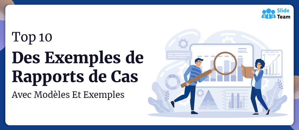 Top 10 des exemples de rapports de cas avec des modèles et des exemples