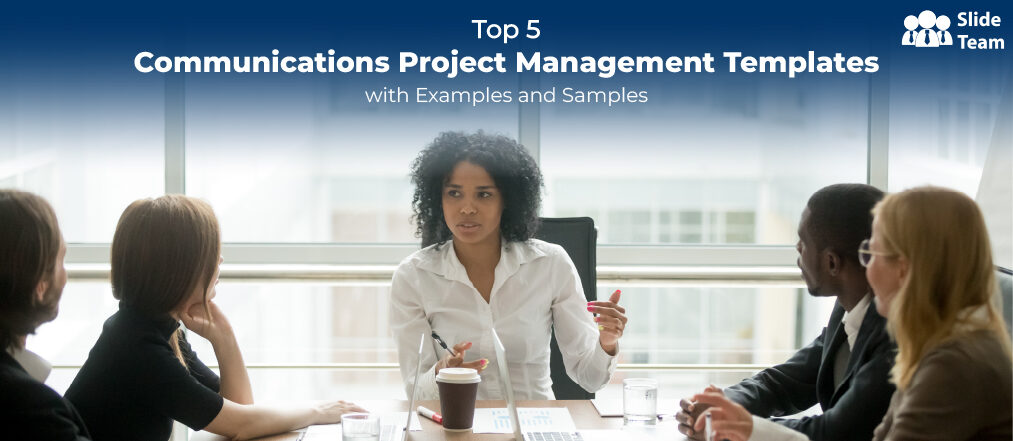 Top 5 Communications Project Management Templates with Examples and Samples