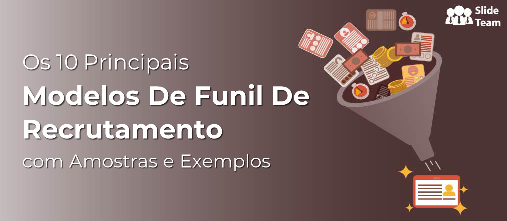 Os 10 principais modelos de funil de recrutamento com amostras e exemplos