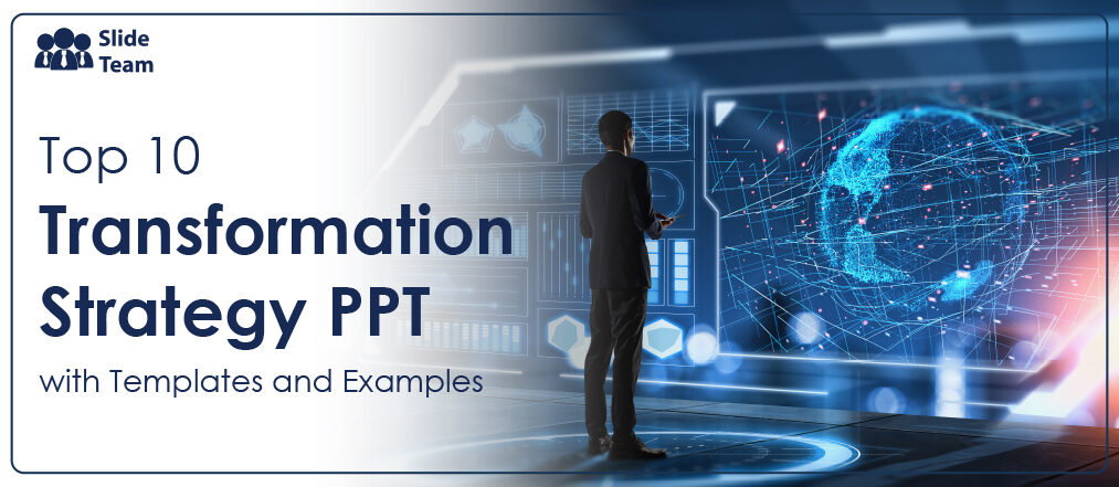 Top 10 Transformation Strategy PPT with Templates and Examples
