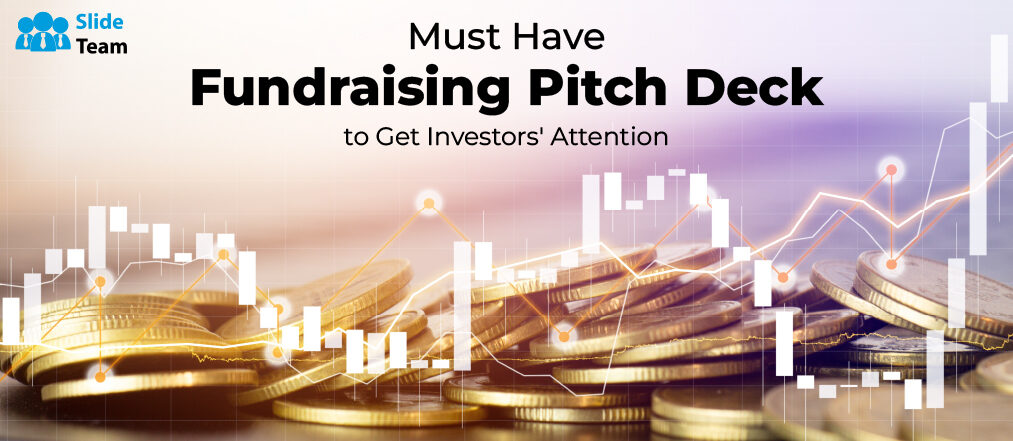 Must-Have Fundraising Pitch Deck to Get Investors’ Attention