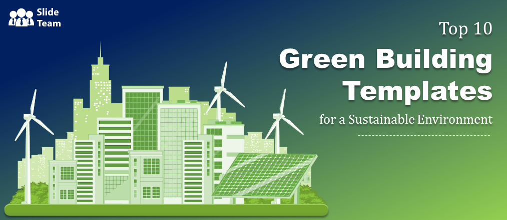 Top 10 Green Building Templates for A Sustainable Environment