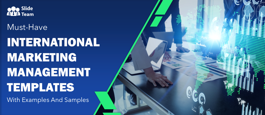 Must-have International Marketing Management Templates with Examples and Samples