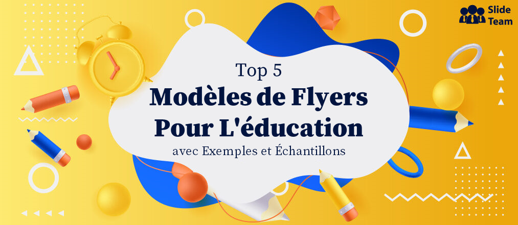 Top 5 des modèles de flyers éducatifs avec exemples et échantillons