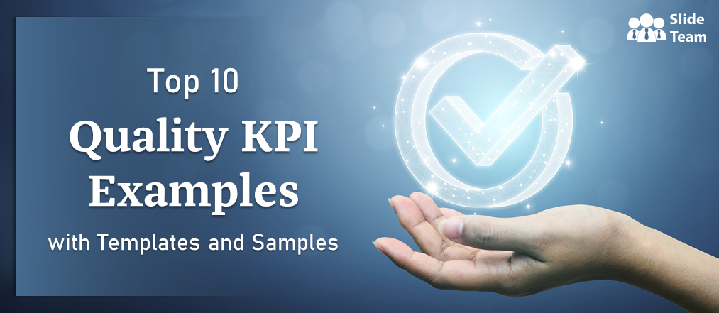 Top 10 Quality KPI Examples with Templates and Samples