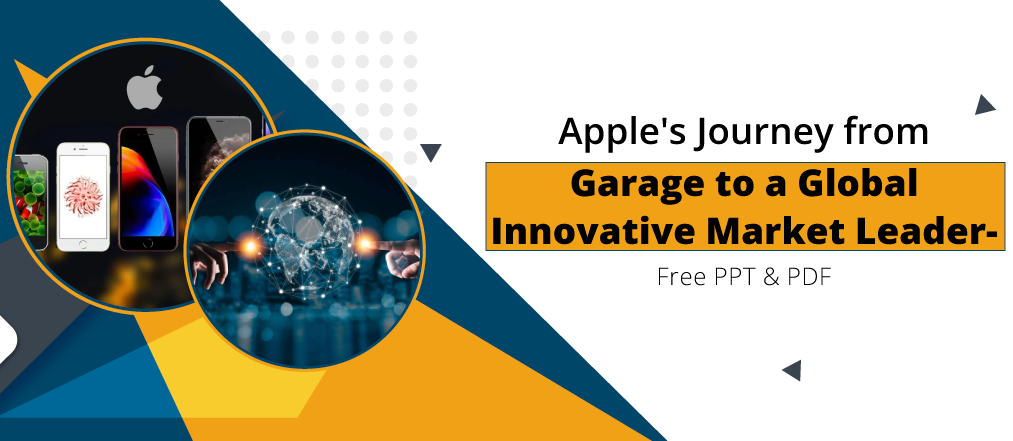 Apple's Journey from Garage to a Global Innovative Market Leader-Free PPT & PDF