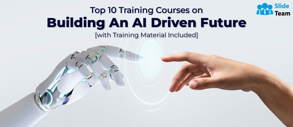 Top 10 Training Courses on Building an AI Driven Future [with Training Material Included]