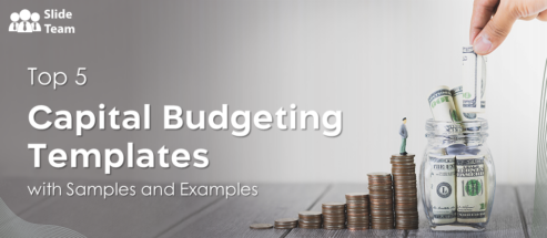 Top 5 Capital Budgeting Templates with Samples and Examples