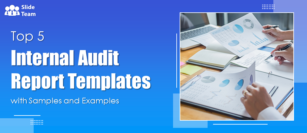 Top 5 Internal Audit Report Templates with Samples and Examples