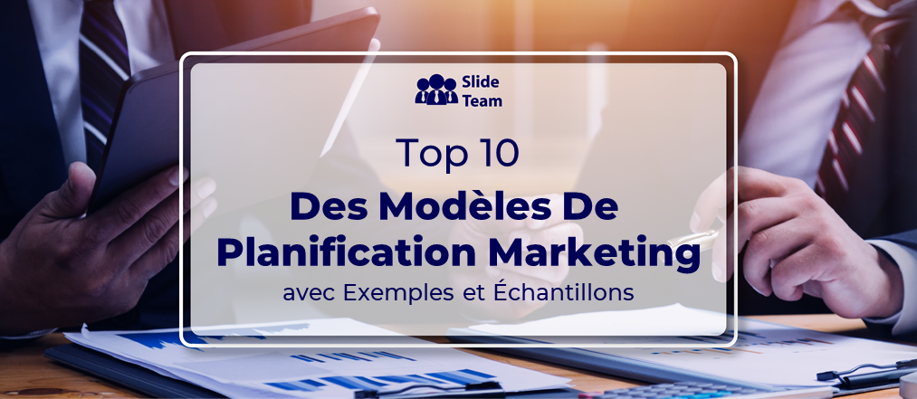 Top 10 des modèles de planification marketing avec exemples et échantillons