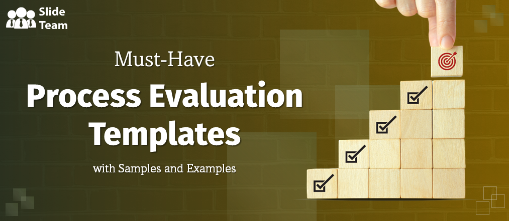 Must-have Process Evaluation Templates with Samples and Examples