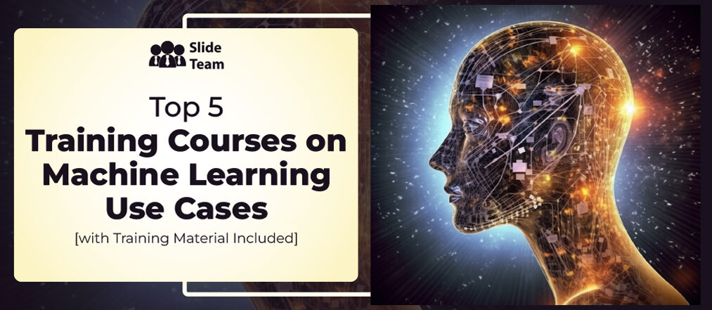 Top 5 Training Courses on Machine Learning Use Cases [with Training Material Included]