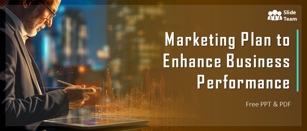 Marketing Plan to Enhance Business Performance - With Free PPT & PDF
