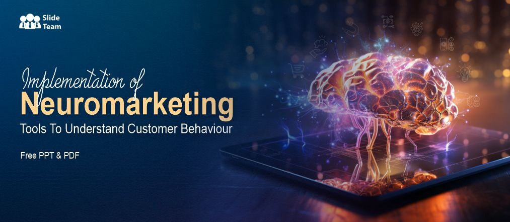 Implementation Of Neuromarketing Tools to Understand Customer Behavior - With Free PPT and PDF