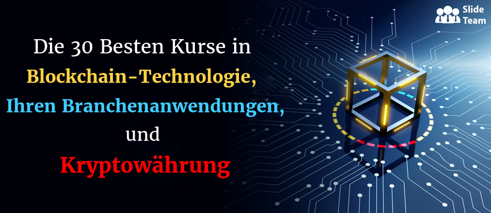 Top 30 Kurse in Blockchain-Technologie, ihren Branchenanwendungen und Kryptowährungen