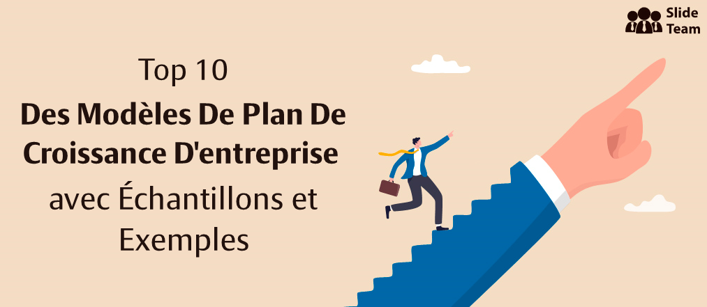 Top 10 des modèles de plan de croissance d’entreprise avec des exemples et des exemples