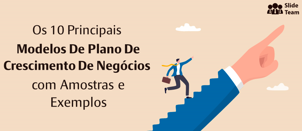 Os 10 principais modelos de plano de crescimento de negócios com exemplos e exemplos