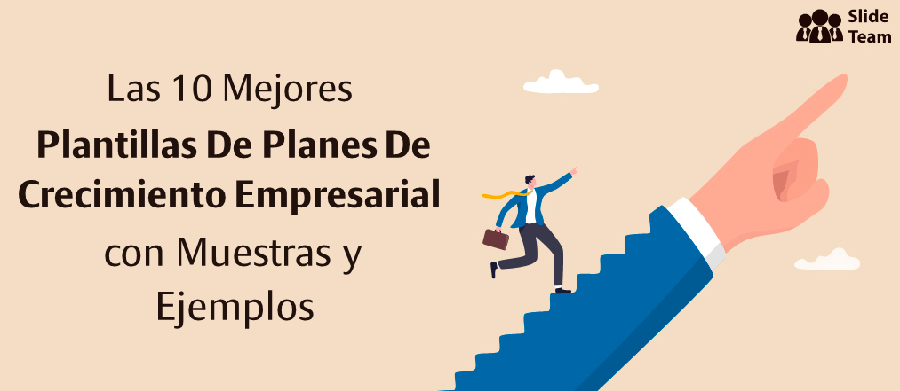 Las 10 mejores plantillas de planes de crecimiento empresarial con muestras y ejemplos