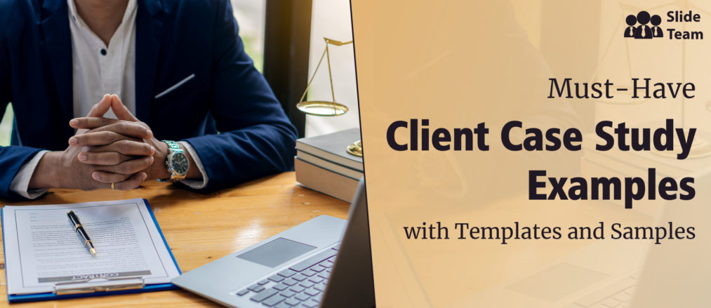 Must-Have Client Case Study Examples with Templates and Samples
