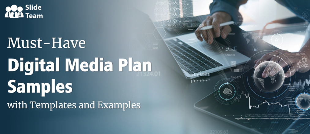 Must-Have Digital Media Plan Samples with Templates and Examples
