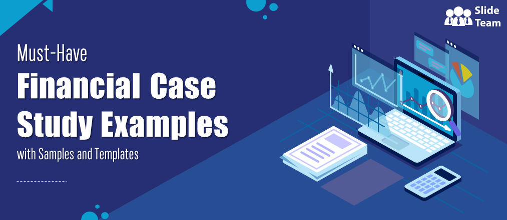 Must-Have Financial Case Study Examples with Samples and Templates