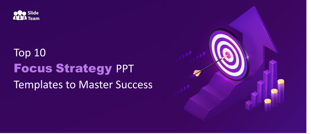 Top 10 Focus Strategy PPT Templates to Master Success