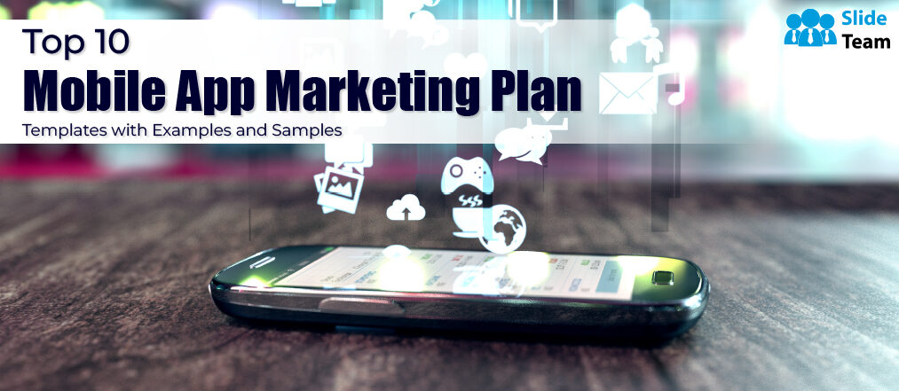 Top 10 Mobile App Marketing  Plan Templates with Examples and Samples