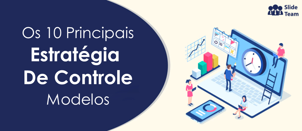 Os 10 principais hacks de estratégia de controle para monitorar seus negócios (modelos incluídos)