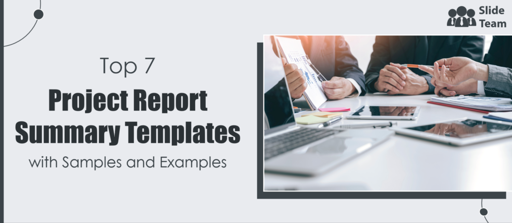 Top 7 Project Report Summary Templates with Samples and Examples