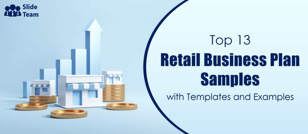 Top 13 Retail Business Plan Samples with Templates and Examples