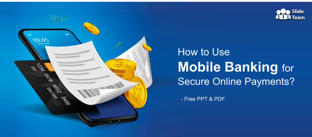 How to Use Mobile Banking for Secure Online Payments?- Free PPT & PDF