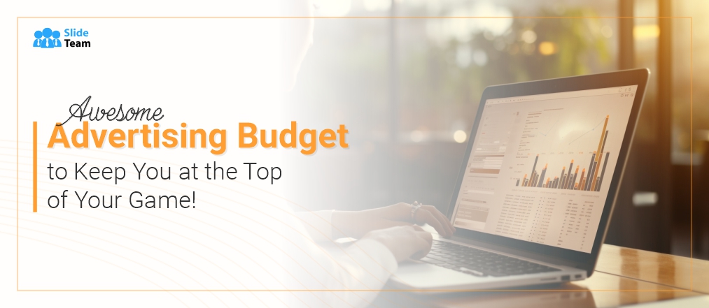 Awesome Advertising Budget to Keep You at the Top of Your Game! – With Examples