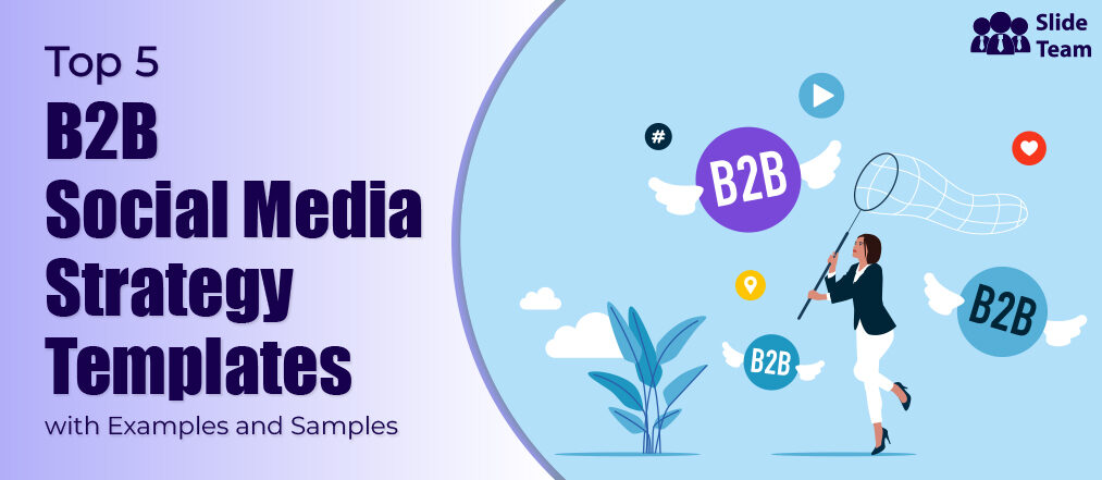 Top 5 B2B Social Media Strategy Templates With Examples And Samples