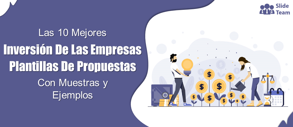 Las 10 mejores plantillas de propuestas de inversión empresarial con muestras y ejemplos (PDF gratuito adjunto)