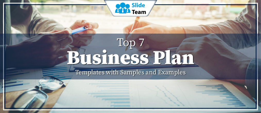 Top 7 Business Plan Templates with Samples and Examples