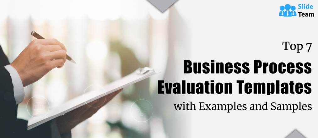 Top 7 Business Process Evaluation Templates with Examples and Samples