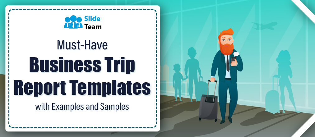 Must-Have Business Trip Report Templates with Examples and Samples