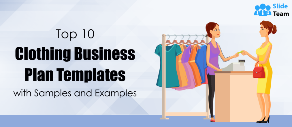 Top 10 Clothing Business Plan Templates with Samples and Examples (Editable Word Doc, Excel and PDF included)