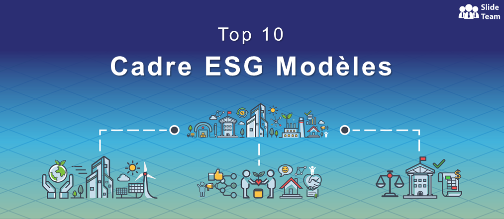 Top 10 des modèles de cadre ESG pour créer une entreprise respectueuse de l'environnement [PDF gratuit ci-joint]
