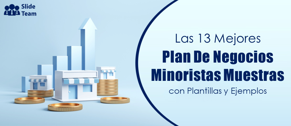 Los 13 mejores ejemplos de planes de negocios minoristas con plantillas y ejemplos