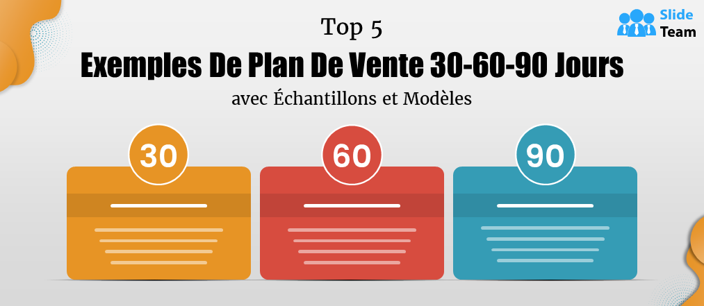 Les 5 meilleurs exemples de plans de vente sur 30-60-90 jours avec des échantillons et des modèles