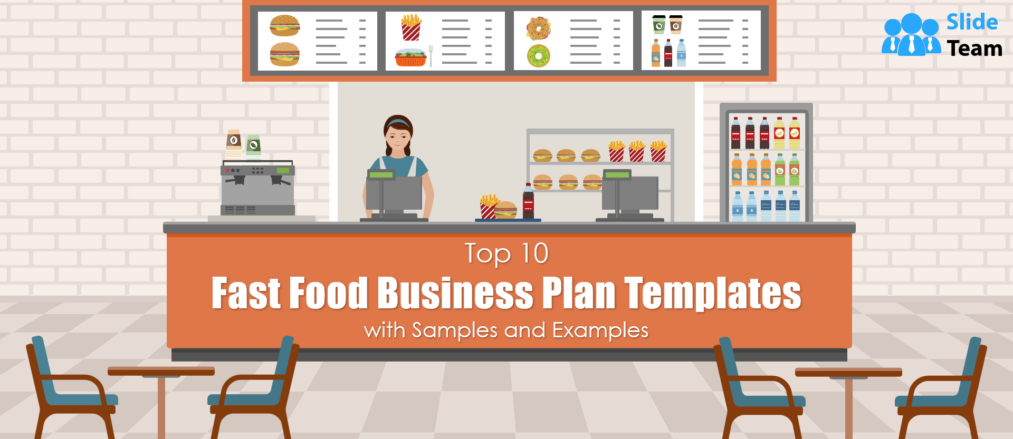 Top 10 Fast Food Business Plan Templates with Samples and Examples (Editable Word Doc, Excel, and PDF Included)