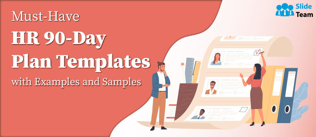 Must-Have HR 90 Days Plan Templates with Examples and Samples