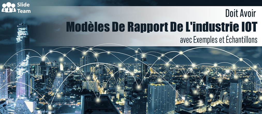 Modèles de rapport indispensables sur l'industrie de l'IoT avec exemples et échantillons