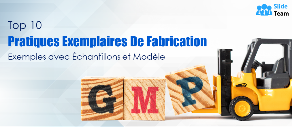 Top 10 des meilleurs exemples de pratiques de fabrication avec échantillons et modèles